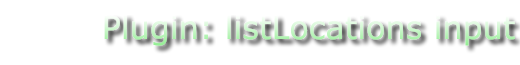 Plugin: listLocations input